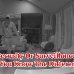 Security Or Surveillance: Do You Know The Difference?