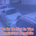 Do Or Do Not In The Dominican Republic