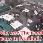 Who Are The Good Guys In Istanbul?