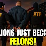 The ATF Just Turned Millions of Gun Owners into Felons‑ AGAIN
